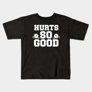 Hurts So Good Kids T-Shirt